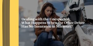 Dealing with the Unexpected: What Happens When the Other Driver Has No Insurance in Missouri?