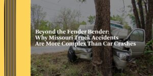 Beyond the Fender Bender: Why Missouri Truck Accidents Are More Complex Than Car Crashes