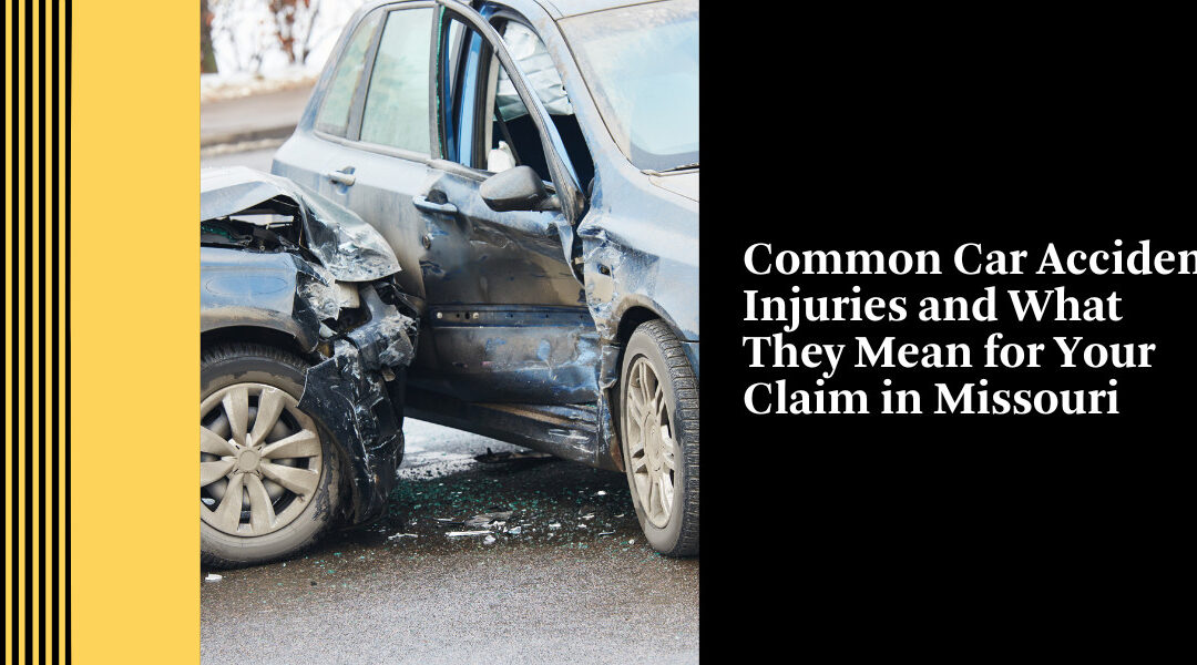 Common Car Accident Injuries and What They Mean for Your Claim in Missouri