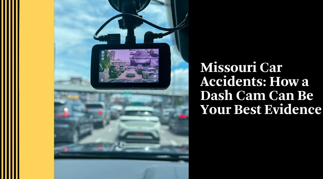 Missouri Car Accidents: How a Dash Cam Can Be Your Best Evidence