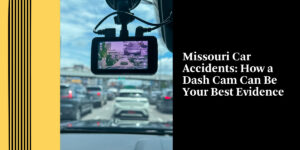 Missouri Car Accidents: How a Dash Cam Can Be Your Best Evidence