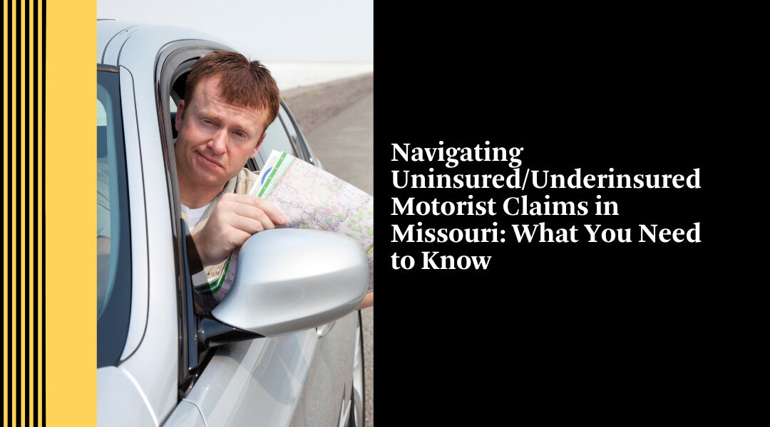 Navigating Uninsured/Underinsured Motorist Claims in Missouri: What You Need to Know