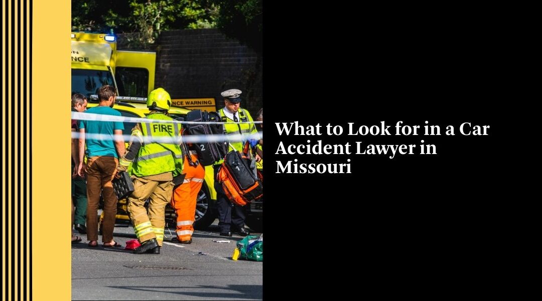 What to Look for in a Car Accident Lawyer in Missouri