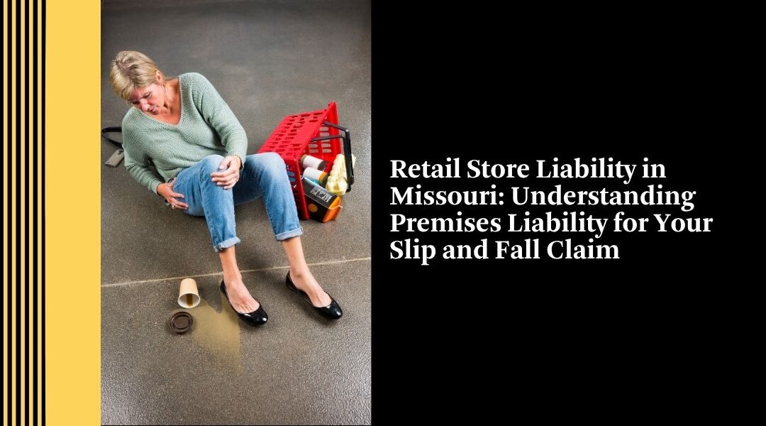 Retail Store Liability in Missouri: Understanding Premises Liability for Your Slip and Fall Claim