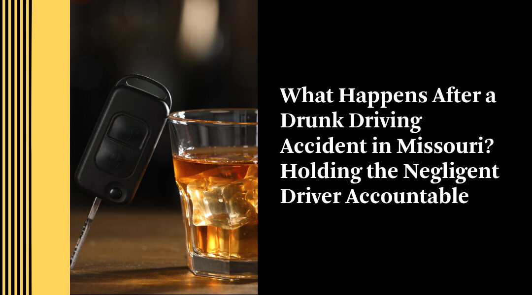 What Happens After a Drunk Driving Accident in Missouri? Holding the Negligent Driver Accountable