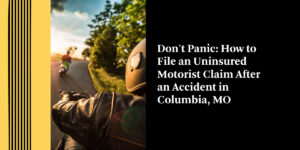 Don't Panic: How to File an Uninsured Motorist Claim After an Accident in Columbia, MO