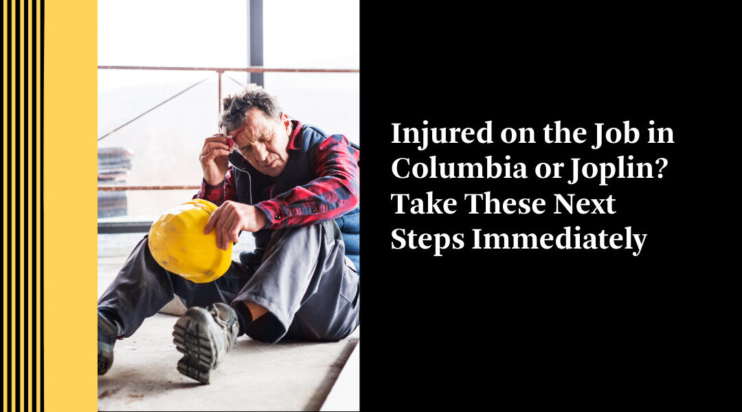 Injured on the Job in Columbia? Take These Next Steps Immediately