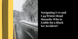 Navigating I-70 and I-44 Winter Road Hazards: Who is Liable for a Black Ice Accident?