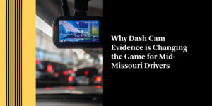 Why Dash Cam Evidence is Changing the Game for Mid-Missouri Drivers