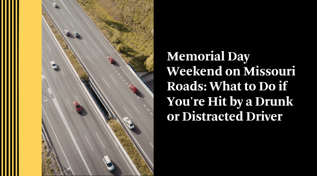 Memorial Day Weekend on Missouri Roads: What to Do if You're Hit by a Drunk or Distracted Driver