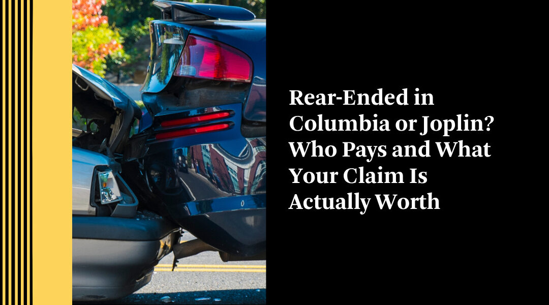Rear-Ended in Columbia or Joplin? Who Pays and What Your Claim Is Actually Worth